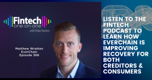 Listen to the fintech podcast to learn how everchain is improving recovery for both creditors & consumers